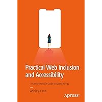 Practical Web Inclusion and Accessibility: A Comprehensive Guide to Access Needs Practical Web Inclusion and Accessibility: A Comprehensive Guide to Access Needs Paperback Kindle