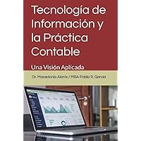 Tecnología de Información y la Práctica Contable: Una Visión Aplicada (Spanish Edition) Tecnología de Información y la Práctica Contable: Una Visión Aplicada (Spanish Edition) Kindle Paperback