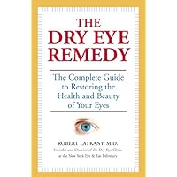 The Dry Eye Remedy: The Complete Guide to Restoring the Health and Beauty of Your Eyes The Dry Eye Remedy: The Complete Guide to Restoring the Health and Beauty of Your Eyes Paperback