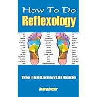 How To Do Reflexology: The Fundamental Guide How To Do Reflexology: The Fundamental Guide Kindle Paperback
