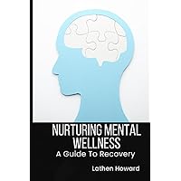 Nurturing Mental Wellness: A Guide To Recovery