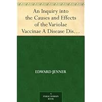 An Inquiry into the Causes and Effects of the Variolae Vaccinae A Disease Discovered in Some of the Western Counties of England, Particularly Gloucestershire, and Known by the Name of the Cow Pox An Inquiry into the Causes and Effects of the Variolae Vaccinae A Disease Discovered in Some of the Western Counties of England, Particularly Gloucestershire, and Known by the Name of the Cow Pox Kindle Hardcover Paperback MP3 CD Library Binding