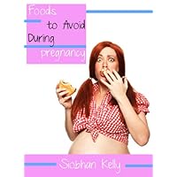 Foods to Avoid During Pregnancy Foods to Avoid During Pregnancy Kindle