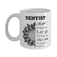 Dentist Mug, Accept what is let go of what was have faith in what will be, Novelty Unique Ideas for Dentist, Coffee Mug Tea Cup White