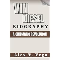 VIN DIESEL BIOGRAPHY : A Cinematic Revolution VIN DIESEL BIOGRAPHY : A Cinematic Revolution Kindle Paperback