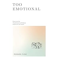 Too Emotional: Overcome the Thunderstorm of Feelings, Shame and Self-Doubt Too Emotional: Overcome the Thunderstorm of Feelings, Shame and Self-Doubt Hardcover Paperback Kindle