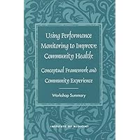 Using Performance Monitoring to Improve Community Health: Conceptual Framework and Community Experience (Compass) Using Performance Monitoring to Improve Community Health: Conceptual Framework and Community Experience (Compass) Paperback