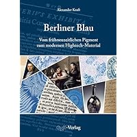 Berliner Blau: Vom frühneuzeitlichen Pigment zum modernen Hightech-Material Berliner Blau: Vom frühneuzeitlichen Pigment zum modernen Hightech-Material Hardcover