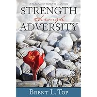 Strength through Adversity: Why Bad Things Happen to Good People Strength through Adversity: Why Bad Things Happen to Good People Paperback Kindle Hardcover Mass Market Paperback