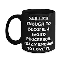 Motivational Word processor Gifts, Skilled Enough to Become a Word, Brilliant 11oz 15oz Mug For Men Women, Cup From Team Leader, Personalized word processor gifts, Customized word processor gifts,