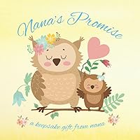 Keepsake Book from Nana: Nana's Promise: Storybook gift from Nana to Grandson or Granddaughter for Baby Shower Welcome Home Newborn Arrival Keepsake Book from Nana: Nana's Promise: Storybook gift from Nana to Grandson or Granddaughter for Baby Shower Welcome Home Newborn Arrival Paperback