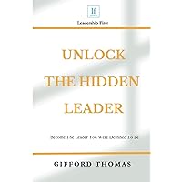 Unlock The Hidden Leader: Become The Leader You Were Destined To Be Unlock The Hidden Leader: Become The Leader You Were Destined To Be Paperback Kindle Hardcover