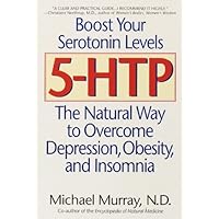 5-HTP: The Natural Way to Overcome Depression, Obesity, and Insomnia 5-HTP: The Natural Way to Overcome Depression, Obesity, and Insomnia Kindle Hardcover Paperback