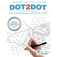 DOT-TO-DOT For Children & Adults Fun and Challenging Join the Dots: The mindful way to relax and unwind (Dot To Dot For Adults Fun and Challenging Join the Dots) DOT-TO-DOT For Children & Adults Fun and Challenging Join the Dots: The mindful way to relax and unwind (Dot To Dot For Adults Fun and Challenging Join the Dots) Paperback