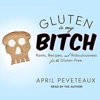 Gluten Is My Bitch Lib/E: Rants, Recipes, and Ridiculousness for the Gluten-Free Gluten Is My Bitch Lib/E: Rants, Recipes, and Ridiculousness for the Gluten-Free Paperback Kindle Audible Audiobook Hardcover Spiral-bound Audio CD