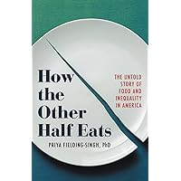 How the Other Half Eats: The Untold Story of Food and Inequality in America How the Other Half Eats: The Untold Story of Food and Inequality in America Hardcover Audible Audiobook Kindle Paperback