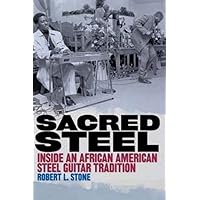 Sacred Steel: Inside an African American Steel Guitar Tradition (Music in American Life (Paperback)) Sacred Steel: Inside an African American Steel Guitar Tradition (Music in American Life (Paperback)) Paperback Kindle Hardcover