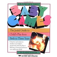 Baby Games: The Joyful Guide to Child's Play from Birth to Three Years Baby Games: The Joyful Guide to Child's Play from Birth to Three Years Paperback Mass Market Paperback