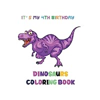 It's My 4th Birthday :: Dinosaur Coloring Book For Kids : Great Gift for Boy & Girl in the 4th birthday | 8.5 * 11 inches | (Coloring Book For Fun time)