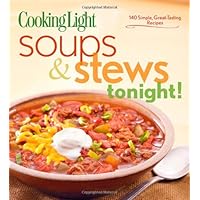 Cooking Light Soups & Stews Tonight!: 140 Simple, Great-Tasting Recipes Cooking Light Soups & Stews Tonight!: 140 Simple, Great-Tasting Recipes Paperback
