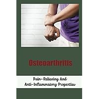 Osteoarthritis: Pain-Relieving And Anti-Inflammatory Properties