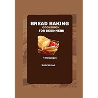 Bread Baking Cookbook for Beginners: Bread Baking Bases: A Beginner's Guide to Artisanal Loaves and Beyond Bread Baking Cookbook for Beginners: Bread Baking Bases: A Beginner's Guide to Artisanal Loaves and Beyond Paperback Kindle
