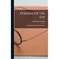Diseases of the Eye: A Manual for Students and Practitioners Diseases of the Eye: A Manual for Students and Practitioners Hardcover Paperback