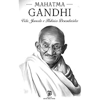 Mahatma Gandhi: A incrível vida, jornada e surpreendentes histórias desconhecidas (Portuguese Edition)