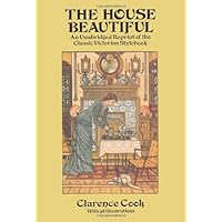 The House Beautiful: An Unabridged Reprint of the Classic Victorian Stylebook (Dover Architecture) The House Beautiful: An Unabridged Reprint of the Classic Victorian Stylebook (Dover Architecture) Paperback Kindle