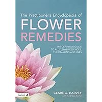 The Practitioner's Encyclopedia of Flower Remedies: The Definitive Guide to All Flower Essences, their Making and Uses The Practitioner's Encyclopedia of Flower Remedies: The Definitive Guide to All Flower Essences, their Making and Uses eTextbook Paperback Hardcover