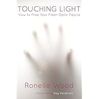 Touching Light: How to Free Your Fiber-Optic Fascia Touching Light: How to Free Your Fiber-Optic Fascia Paperback Kindle