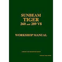 SUNBEAM TIGER 260 and 289 V8 Workshop Manual: Part No. 6601206 - Official Workshop Manual SUNBEAM TIGER 260 and 289 V8 Workshop Manual: Part No. 6601206 - Official Workshop Manual Paperback
