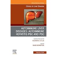 AUTOIMMUNE LIVER DISEASES: AUTOIMMUNE HEPATITIS, PBC, AND PSC, An Issue of Clinics in Liver Disease, E-Book (The Clinics: Internal Medicine) AUTOIMMUNE LIVER DISEASES: AUTOIMMUNE HEPATITIS, PBC, AND PSC, An Issue of Clinics in Liver Disease, E-Book (The Clinics: Internal Medicine) Kindle Hardcover