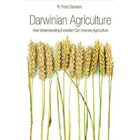 Darwinian Agriculture: How Understanding Evolution Can Improve Agriculture Darwinian Agriculture: How Understanding Evolution Can Improve Agriculture Hardcover Kindle Paperback