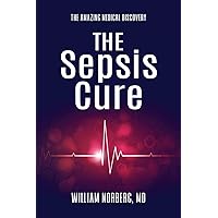 The Sepsis Cure: The Amazing Medical Discovery The Sepsis Cure: The Amazing Medical Discovery Paperback Kindle