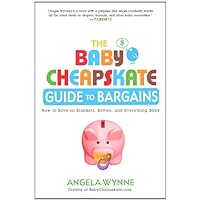 The Baby Cheapskate Guide to Bargains: How to Save on Blankets, Bottles, and Everything Baby The Baby Cheapskate Guide to Bargains: How to Save on Blankets, Bottles, and Everything Baby Kindle Paperback