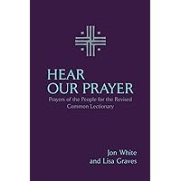 Hear Our Prayer: Prayers of the People for the Revised Common Lectionary Hear Our Prayer: Prayers of the People for the Revised Common Lectionary Paperback Kindle
