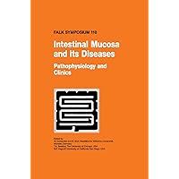 Intestinal Mucosa and its Diseases - Pathophysiology and Clinics (Falk Symposium, 110) Intestinal Mucosa and its Diseases - Pathophysiology and Clinics (Falk Symposium, 110) Hardcover