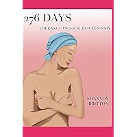 276 Days: A Breast Cancer Survival Story 276 Days: A Breast Cancer Survival Story Paperback Kindle