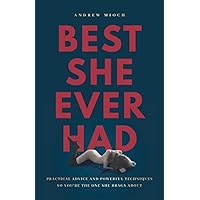 Best She Ever Had: Practical Advice and Powerful Techniques So You’re the One She Brags About Best She Ever Had: Practical Advice and Powerful Techniques So You’re the One She Brags About Paperback Kindle Audible Audiobook Hardcover