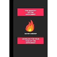 THE IDENTITY OF THE ANTICHRIST: Unveiling the True Face of the antichrist THE IDENTITY OF THE ANTICHRIST: Unveiling the True Face of the antichrist Kindle Hardcover Paperback