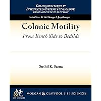 Colonic Motility: From Bench Side to Bedside (Colloquium Series in Integrated Systems Physiology: from Molecule to Function to Disease #11) Colonic Motility: From Bench Side to Bedside (Colloquium Series in Integrated Systems Physiology: from Molecule to Function to Disease #11) Paperback