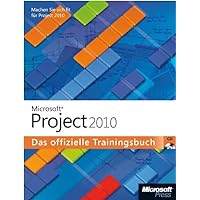 Microsoft Project 2010 - Das offizielle Trainingsbuch: Werden Sie fit für Project 2010! Microsoft Project 2010 - Das offizielle Trainingsbuch: Werden Sie fit für Project 2010! Paperback