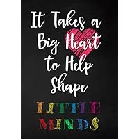 It Takes a Big Heart to Help Shape Little Minds: College Ruled Line Paper Notebook Journal Composition Notebook Exercise Book (120 Page,7 x 10 inch) Soft Cover, Matte Finish It Takes a Big Heart to Help Shape Little Minds: College Ruled Line Paper Notebook Journal Composition Notebook Exercise Book (120 Page,7 x 10 inch) Soft Cover, Matte Finish Paperback