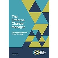The Effective Change Manager: The Change Management Body of Knowledge The Effective Change Manager: The Change Management Body of Knowledge Paperback