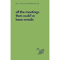 All The Meetings That Could've Been Emails Notebook: Funny Notebook for Work - 5.5x8.5 - Lined Matte Sage Green Cover All The Meetings That Could've Been Emails Notebook: Funny Notebook for Work - 5.5x8.5 - Lined Matte Sage Green Cover Hardcover Paperback