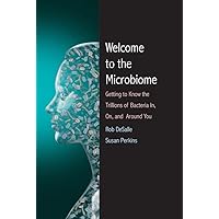 Welcome to the Microbiome: Getting to Know the Trillions of Bacteria and Other Microbes In, On, and Around You Welcome to the Microbiome: Getting to Know the Trillions of Bacteria and Other Microbes In, On, and Around You Hardcover eTextbook Audible Audiobook Paperback