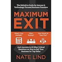 Maximum Exit: The Definitive Guide for Internet & Technology-Focused Business Founders