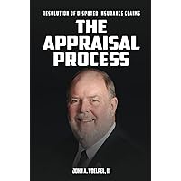 The Appraisal Process: Resolution of Disputed Insurance Claims The Appraisal Process: Resolution of Disputed Insurance Claims Paperback Kindle Hardcover