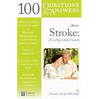 100 Questions & Answers About Stroke: A Lahey Clinic Guide 100 Questions & Answers About Stroke: A Lahey Clinic Guide Kindle Paperback
